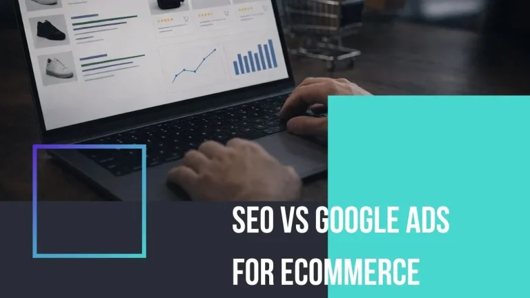 SEO vs Google Ads – Which Delivers Better ROI for Ecommerce Businesses?